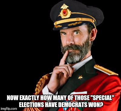 captain obvious | NOW EXACTLY HOW MANY OF THOSE "SPECIAL" ELECTIONS HAVE DEMOCRATS WON? | image tagged in captain obvious | made w/ Imgflip meme maker