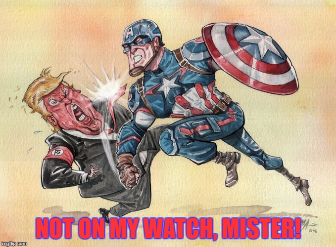 Captain America Fights Fascism | NOT ON MY WATCH, MISTER! | image tagged in trump,captain america,fascism,memes,funny,nazi | made w/ Imgflip meme maker