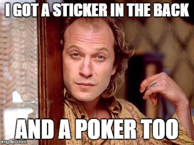 I GOT A STICKER IN THE BACK AND A POKER TOO | made w/ Imgflip meme maker