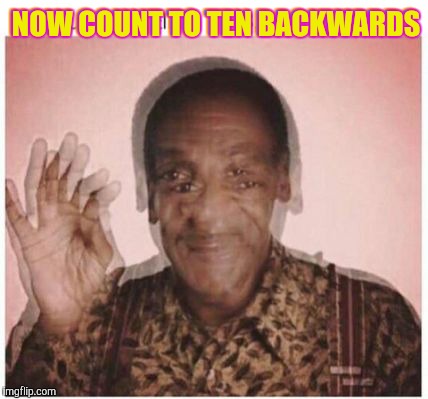 NOW COUNT TO TEN BACKWARDS NOW COUNT TO TEN BACKWARDS | made w/ Imgflip meme maker
