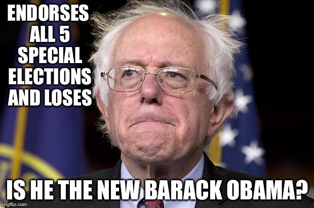Bernie Sanders | ENDORSES ALL 5 SPECIAL ELECTIONS AND LOSES; IS HE THE NEW BARACK OBAMA? | image tagged in bernie sanders | made w/ Imgflip meme maker