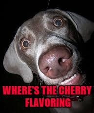 WHERE'S THE CHERRY FLAVORING | made w/ Imgflip meme maker