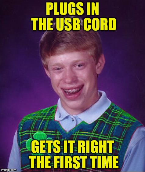 Good Luck Brian Week --- A RebellingFromRebellion Event | PLUGS IN THE USB CORD; GETS IT RIGHT THE FIRST TIME | image tagged in good luck brian,good luck brian week | made w/ Imgflip meme maker