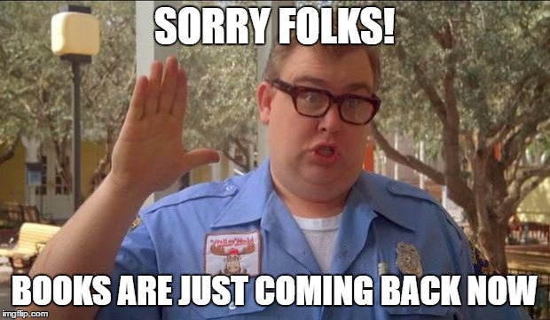 Sorry folks! Parks closed. | SORRY FOLKS! BOOKS ARE JUST COMING BACK NOW | image tagged in sorry folks parks closed | made w/ Imgflip meme maker
