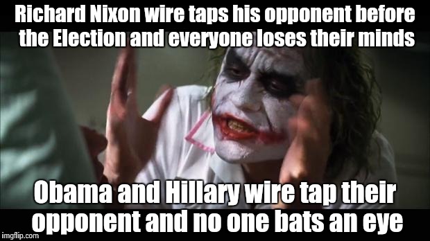 All the references to Nixon and Watergate lately have it wrong | Richard Nixon wire taps his opponent before the Election and everyone loses their minds; Obama and Hillary wire tap their opponent and no one bats an eye | image tagged in losing there minds,criminal,democrats | made w/ Imgflip meme maker