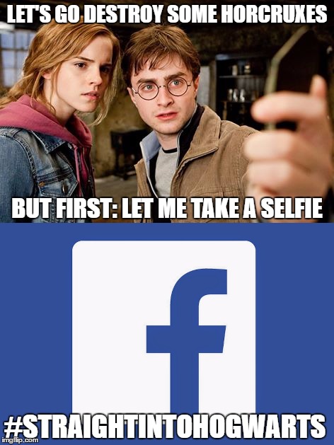 Even taking selfies comes higher on Harry Potter's priority list than saving the world from Voldemort.  | LET'S GO DESTROY SOME HORCRUXES; BUT FIRST: LET ME TAKE A SELFIE; #STRAIGHTINTOHOGWARTS | image tagged in harry potter,harry potter selfie,facebook,hashtag,selfie,hermione granger | made w/ Imgflip meme maker