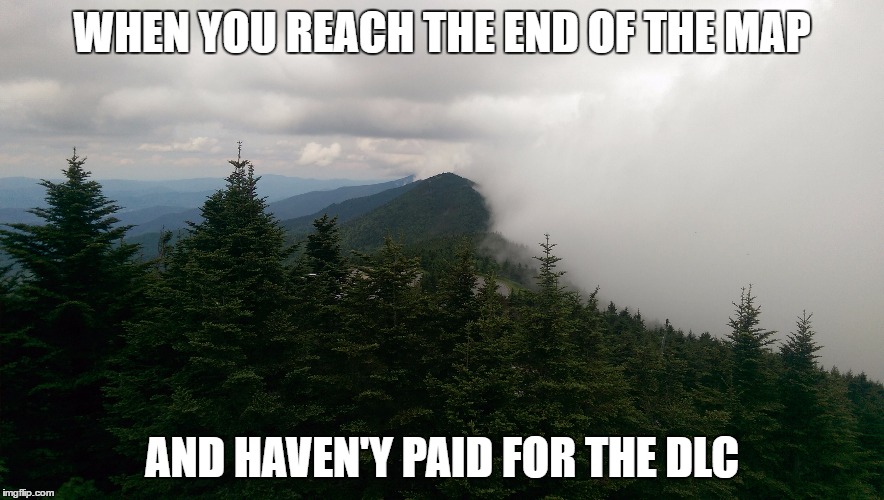 WHEN YOU REACH THE END OF THE MAP; AND HAVEN'Y PAID FOR THE DLC | made w/ Imgflip meme maker