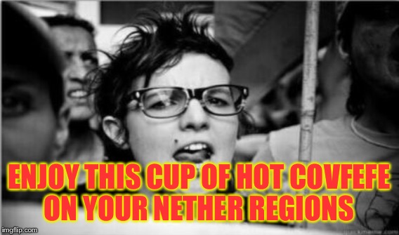 ENJOY THIS CUP OF HOT COVFEFE ON YOUR NETHER REGIONS | made w/ Imgflip meme maker
