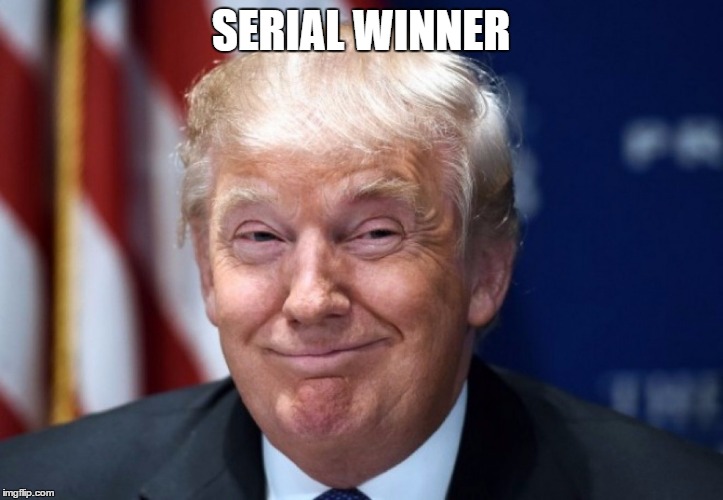 donald trump | SERIAL WINNER | image tagged in donald trump | made w/ Imgflip meme maker