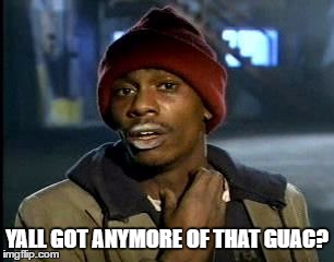 Y'all Got Any More Of That Meme | YALL GOT ANYMORE OF THAT GUAC? | image tagged in memes,yall got any more of | made w/ Imgflip meme maker