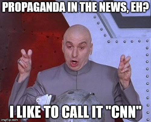 Dr Evil Laser | PROPAGANDA IN THE NEWS, EH? I LIKE TO CALL IT "CNN" | image tagged in memes,dr evil laser | made w/ Imgflip meme maker