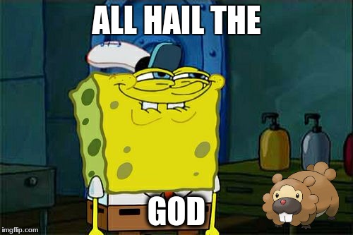 Don't You Squidward | ALL HAIL THE; GOD | image tagged in memes,dont you squidward | made w/ Imgflip meme maker