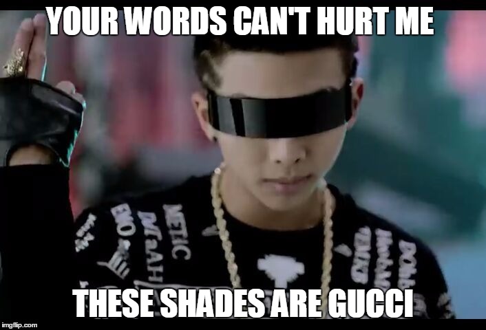 YOUR WORDS CAN'T HURT ME; THESE SHADES ARE GUCCI | image tagged in bts | made w/ Imgflip meme maker