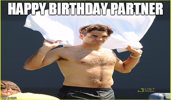 Roger birthday | HAPPY BIRTHDAY PARTNER | image tagged in tennis,birthday | made w/ Imgflip meme maker