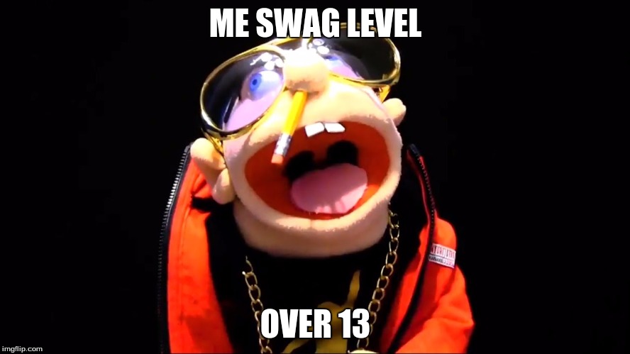 sml jeffy | ME SWAG LEVEL; OVER 13 | image tagged in sml jeffy | made w/ Imgflip meme maker