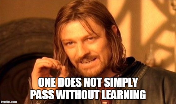 One Does Not Simply | ONE DOES NOT SIMPLY PASS WITHOUT LEARNING | image tagged in memes,one does not simply | made w/ Imgflip meme maker