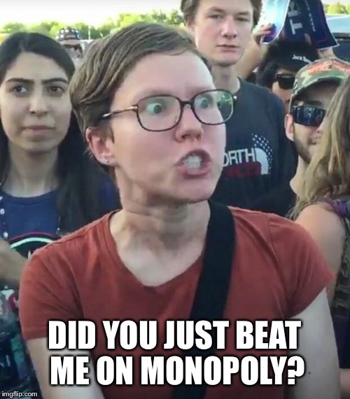 super_triggered | DID YOU JUST BEAT ME ON MONOPOLY? | image tagged in super_triggered | made w/ Imgflip meme maker