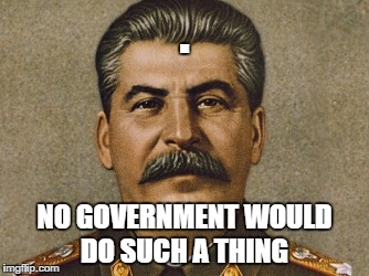 . NO GOVERNMENT WOULD DO SUCH A THING | made w/ Imgflip meme maker