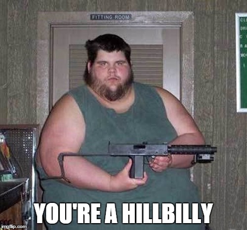 YOU'RE A HILLBILLY | made w/ Imgflip meme maker