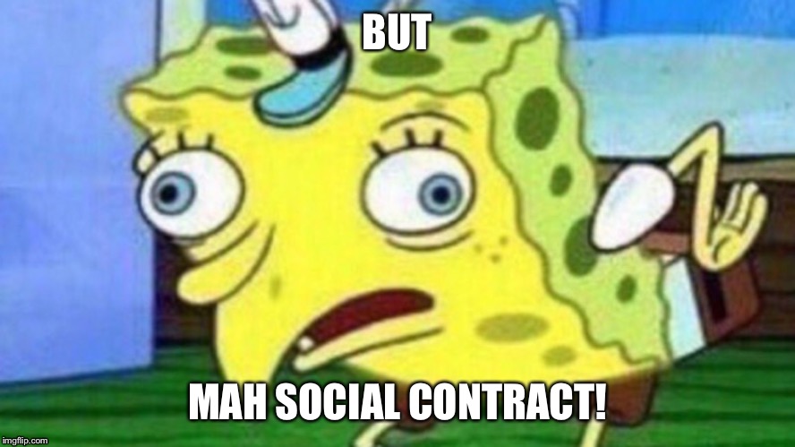 Spongebob | BUT; MAH SOCIAL CONTRACT! | image tagged in libertarian | made w/ Imgflip meme maker