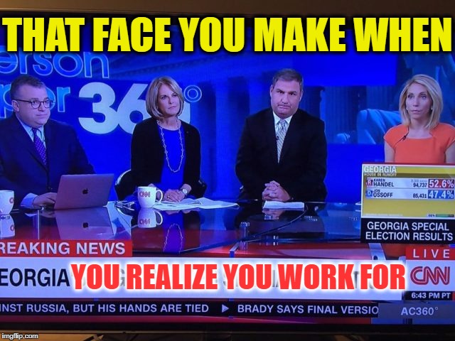 Not Happy Times At CNN | THAT FACE YOU MAKE WHEN; YOU REALIZE YOU WORK FOR | image tagged in sad cnn | made w/ Imgflip meme maker