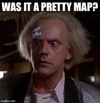 Doc Brown | WAS IT A PRETTY MAP? | image tagged in doc brown | made w/ Imgflip meme maker