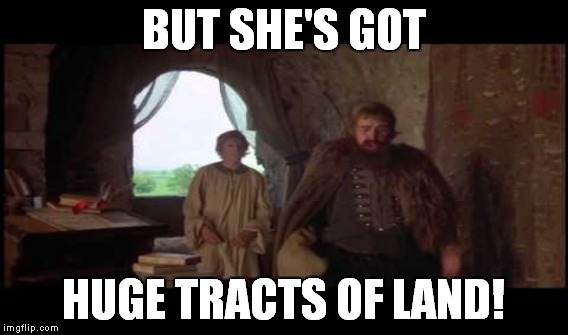 BUT SHE'S GOT HUGE TRACTS OF LAND! | made w/ Imgflip meme maker