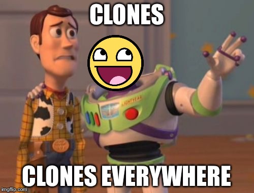 X, X Everywhere Meme | CLONES; CLONES EVERYWHERE | image tagged in memes,x x everywhere | made w/ Imgflip meme maker