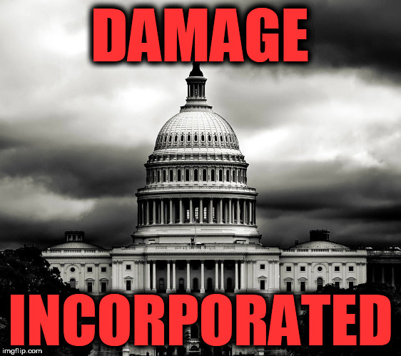 DAMAGE INCORPORATED | DAMAGE; INCORPORATED | image tagged in government corruption | made w/ Imgflip meme maker