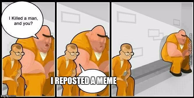 Does everyone still freak out about reposts? Plus, I'm pretty sure this is a repost. | I REPOSTED A MEME | image tagged in prisoners blank,repost | made w/ Imgflip meme maker