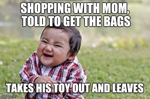Evil Toddler | SHOPPING WITH MOM, TOLD TO GET THE BAGS; TAKES HIS TOY OUT AND LEAVES | image tagged in memes,evil toddler | made w/ Imgflip meme maker