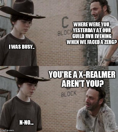 Rick and Carl Meme | WHERE WERE YOU YESTERDAY AT OUR GUILD RVR EVENING WHEN WE FACED A ZERG? I WAS BUSY.. YOU'RE A X-REALMER AREN'T YOU? N-NO... | image tagged in memes,rick and carl | made w/ Imgflip meme maker