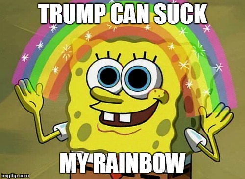 Imagination Spongebob Meme | TRUMP CAN SUCK; MY RAINBOW | image tagged in memes,imagination spongebob | made w/ Imgflip meme maker