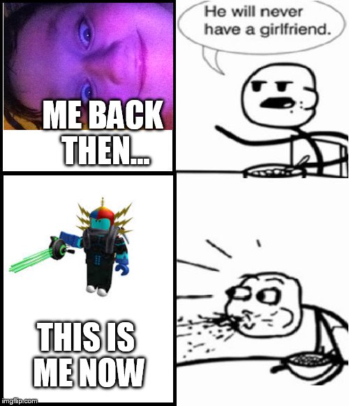 Then and now of myself | ME BACK THEN... THIS IS ME NOW | image tagged in memes,cereal guy,gaming | made w/ Imgflip meme maker
