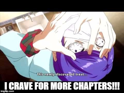 I CRAVE FOR MORE CHAPTERS!!! | made w/ Imgflip meme maker