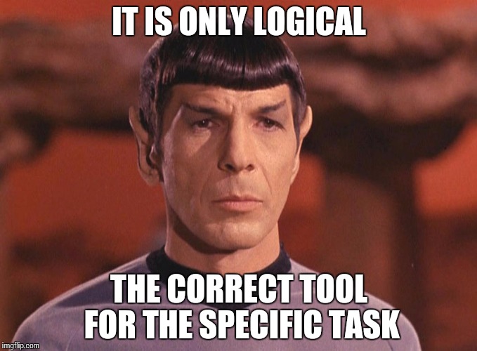 IT IS ONLY LOGICAL; THE CORRECT TOOL FOR THE SPECIFIC TASK | made w/ Imgflip meme maker