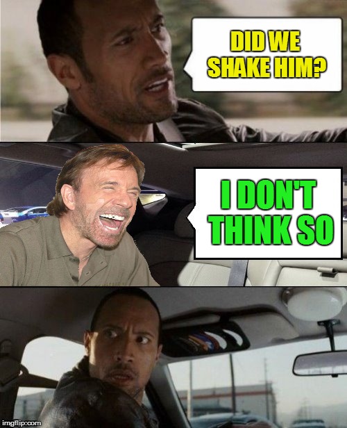 The Rock Driving Blank 2 | DID WE SHAKE HIM? I DON'T THINK SO | image tagged in the rock driving blank 2 | made w/ Imgflip meme maker