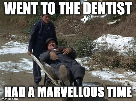 We went to the dentist. We had a marvellous time. | WENT TO THE DENTIST; HAD A MARVELLOUS TIME | image tagged in dentist,hogan's heroes,schultz,newkirk | made w/ Imgflip meme maker