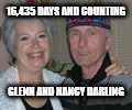 16,435 DAYS AND COUNTING; GLENN AND NANCY DARLING | image tagged in glenn and nancy darling | made w/ Imgflip meme maker