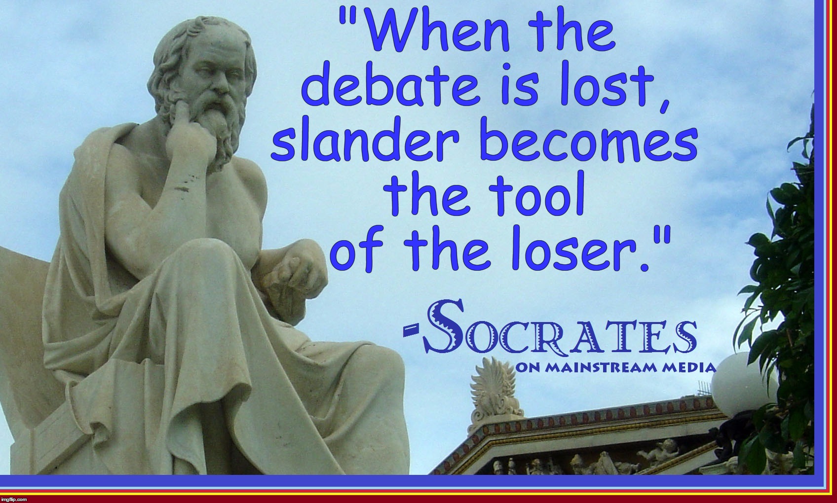 It's More than Truth: It's Obvious | "When the debate is lost, slander becomes the tool   of the loser." | image tagged in vince vance,msm,mainstream media,fake news,cnn breaking news,msnbc | made w/ Imgflip meme maker