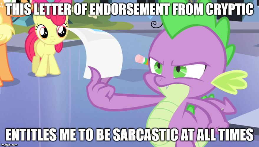 THIS LETTER OF ENDORSEMENT FROM CRYPTIC; ENTITLES ME TO BE SARCASTIC AT ALL TIMES | made w/ Imgflip meme maker