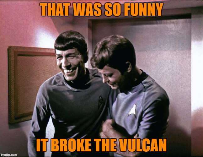 THAT WAS SO FUNNY IT BROKE THE VULCAN | made w/ Imgflip meme maker