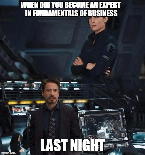 When did you become an expert | WHEN DID YOU BECOME AN EXPERT IN FUNDAMENTALS OF BUSINESS; LAST NIGHT | image tagged in when did you become an expert | made w/ Imgflip meme maker