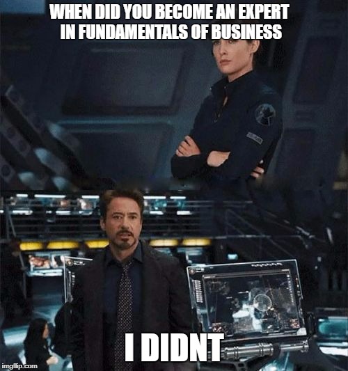 When did you become an expert | WHEN DID YOU BECOME AN EXPERT IN FUNDAMENTALS OF BUSINESS; I DIDNT | image tagged in when did you become an expert | made w/ Imgflip meme maker