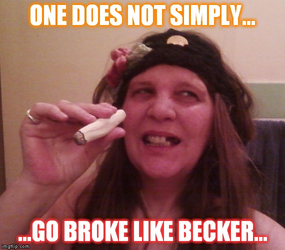 Raine, the Pirate! | ONE DOES NOT SIMPLY... ...GO BROKE LIKE BECKER... | image tagged in raine the pirate! | made w/ Imgflip meme maker