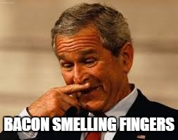 BACON SMELLING FINGERS | made w/ Imgflip meme maker