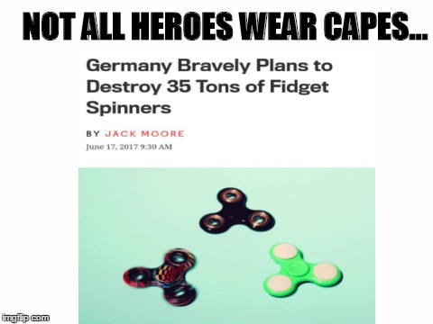 fidget spinner destroyer | NOT ALL HEROES WEAR CAPES... | image tagged in fidget spinner,hero | made w/ Imgflip meme maker