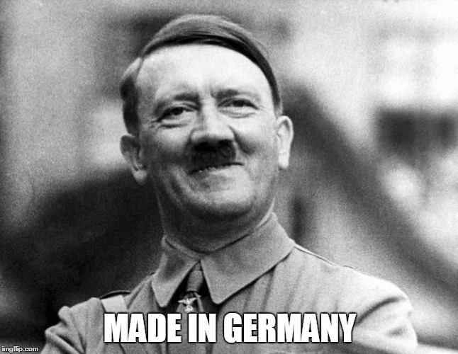 Made in Germany | MADE IN
GERMANY | image tagged in hitler smiling | made w/ Imgflip meme maker