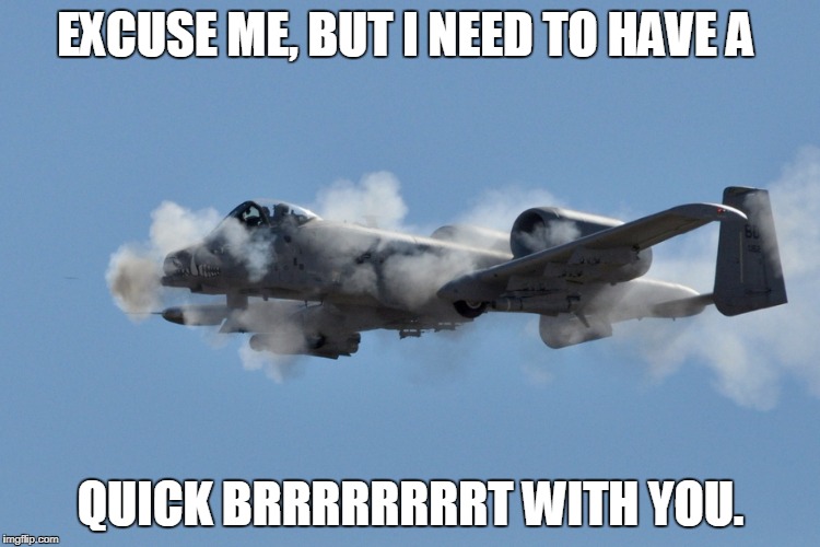 EXCUSE ME, BUT I NEED TO HAVE A; QUICK BRRRRRRRRT WITH YOU. | made w/ Imgflip meme maker