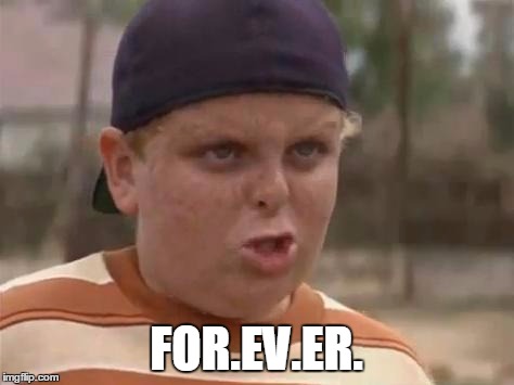 sandlot | FOR.EV.ER. | image tagged in sandlot | made w/ Imgflip meme maker